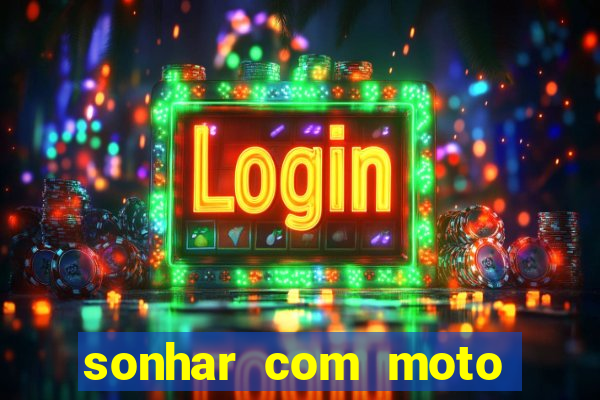 sonhar com moto roubada jogo do bicho